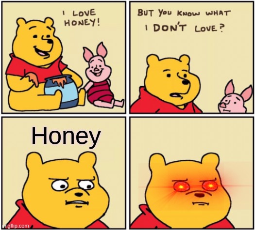 winnie the honey hater | Honey | image tagged in upset pooh | made w/ Imgflip meme maker