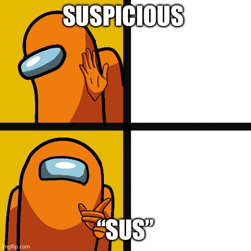 Among us format | SUSPICIOUS; “SUS” | image tagged in among us format | made w/ Imgflip meme maker