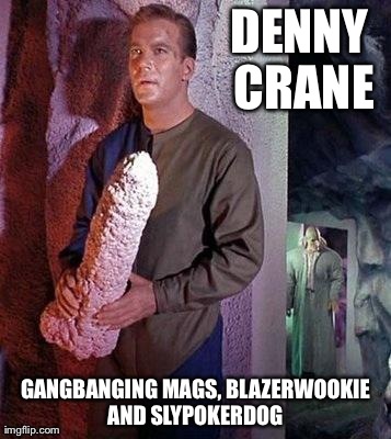 DENNY CRANE GANGBANGING MAGS, BLAZERWOOKIE AND SLYPOKERDOG | made w/ Imgflip meme maker
