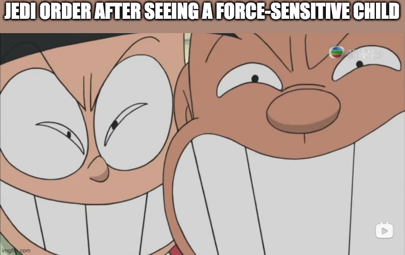 JEDI ORDER AFTER SEEING A FORCE-SENSITIVE CHILD | image tagged in star wars | made w/ Imgflip meme maker