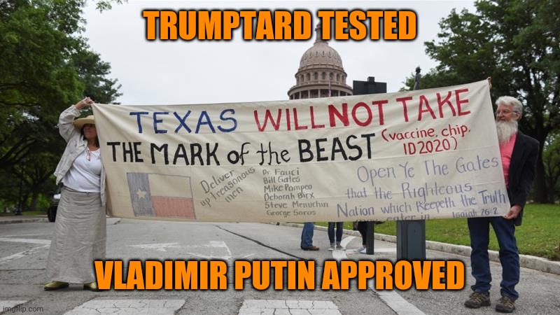 Crazy Texas COVID19 lockdown protest | TRUMPTARD TESTED VLADIMIR PUTIN APPROVED | image tagged in crazy texas covid19 lockdown protest | made w/ Imgflip meme maker