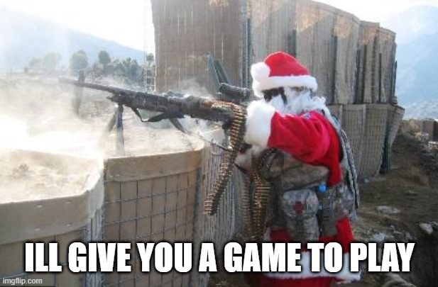 Hohoho Meme | ILL GIVE YOU A GAME TO PLAY | image tagged in memes,hohoho | made w/ Imgflip meme maker