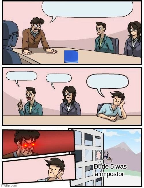 AMOUNG UUS | Dude 5 was a impostor | image tagged in memes,boardroom meeting suggestion | made w/ Imgflip meme maker