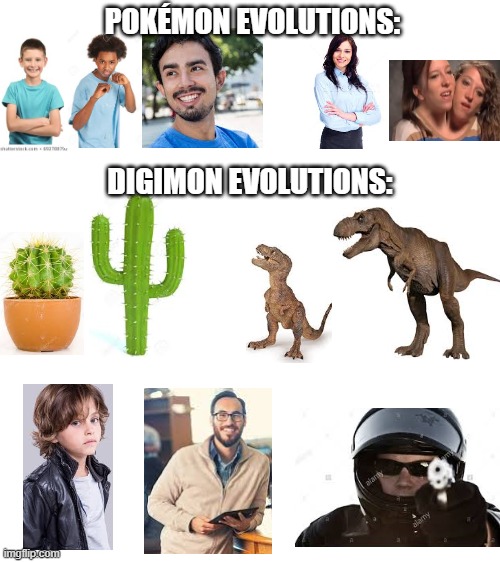 The truth: Digimon evolutions make more sense (based off real evolutions) | POKÉMON EVOLUTIONS:; DIGIMON EVOLUTIONS: | image tagged in blank white template,pokemon,digimon,evolution,the truth,reality | made w/ Imgflip meme maker