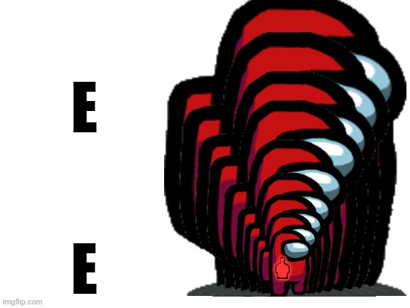 ㅤ | E; E; 🖕 | image tagged in memes,among us | made w/ Imgflip meme maker