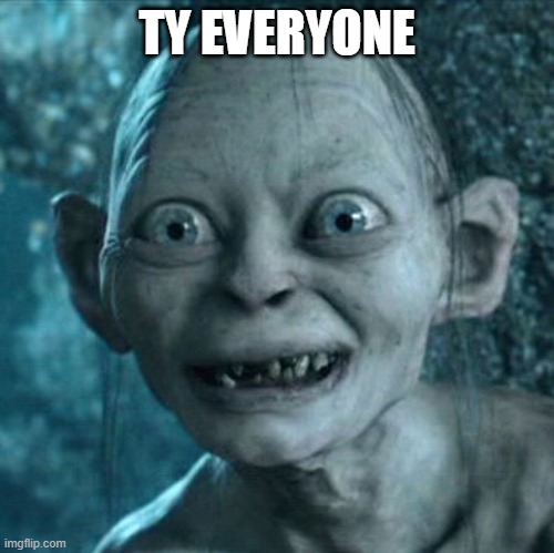 Gollum | TY EVERYONE | image tagged in memes,gollum | made w/ Imgflip meme maker