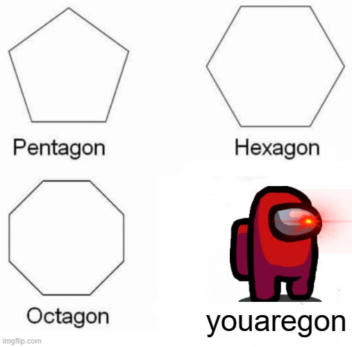 my biggest mistake was walking in electrical. | youaregon | image tagged in memes,pentagon hexagon octagon | made w/ Imgflip meme maker