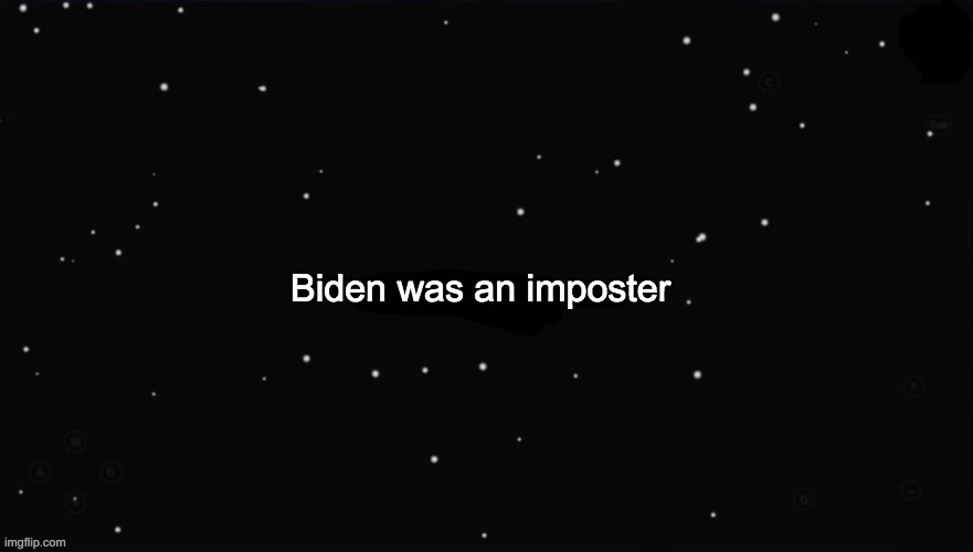 X Was the Impostor | Biden was an imposter | image tagged in x was the impostor | made w/ Imgflip meme maker