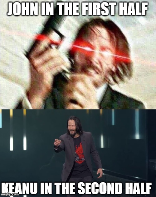 JOHN IN THE FIRST HALF KEANU IN THE SECOND HALF | image tagged in john wick,keanu reeves breathtaking | made w/ Imgflip meme maker