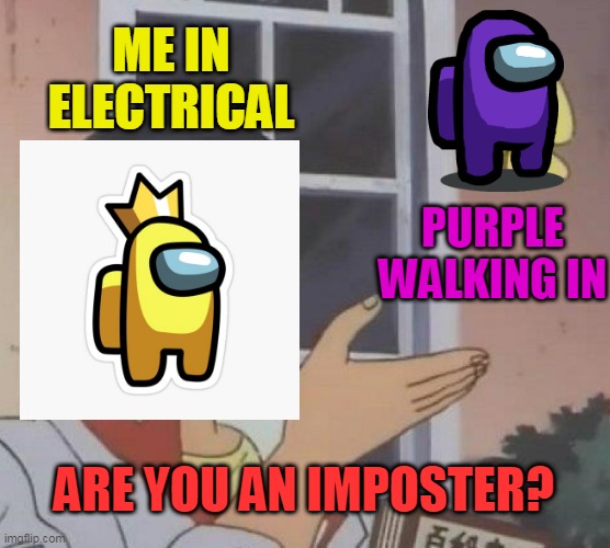 Ok sus | ME IN ELECTRICAL; PURPLE WALKING IN; ARE YOU AN IMPOSTER? | image tagged in memes,is this a pigeon | made w/ Imgflip meme maker