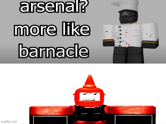 arsenal more like barnacle | image tagged in roblox,gdilives,john roblox,arsenal,rant | made w/ Imgflip meme maker