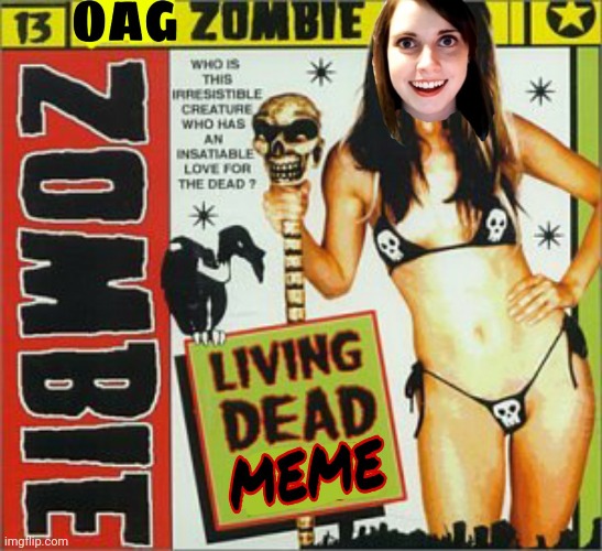 image tagged in overly attached girlfriend,zombie,rob zombie,living,dead memes,heavy metal | made w/ Imgflip meme maker