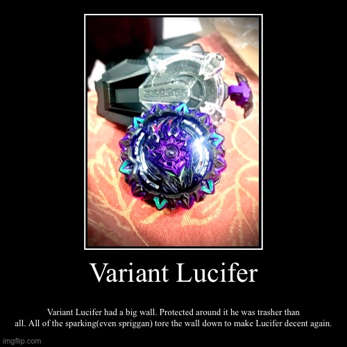 Variant Lucifer | Variant Lucifer had a big wall. Protected around it he was trasher than all. All of the sparking(even spriggan) tore the w | image tagged in funny,demotivationals | made w/ Imgflip demotivational maker