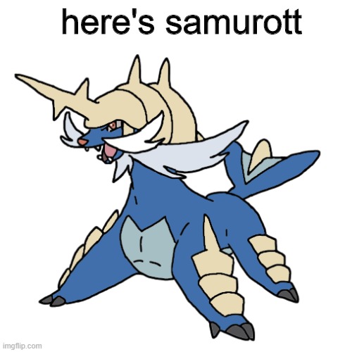 made by me :) - also don't think it's THAT bad again | here's samurott | image tagged in pokemon | made w/ Imgflip meme maker