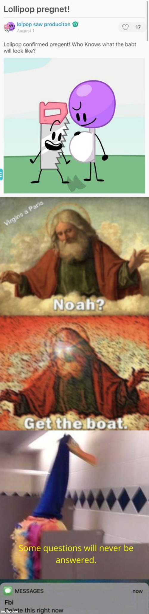 help me now | image tagged in noah get the boat,some questions will never be answered,bfb,pregnant,saw,lollipop | made w/ Imgflip meme maker