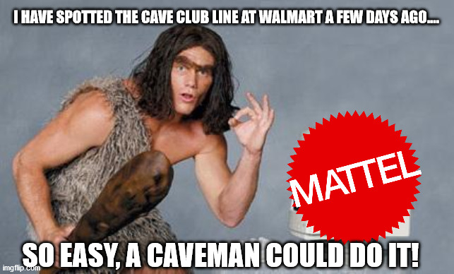 Computer Caveman | I HAVE SPOTTED THE CAVE CLUB LINE AT WALMART A FEW DAYS AGO.... SO EASY, A CAVEMAN COULD DO IT! | image tagged in computer caveman,kids toys,toys,dolls | made w/ Imgflip meme maker