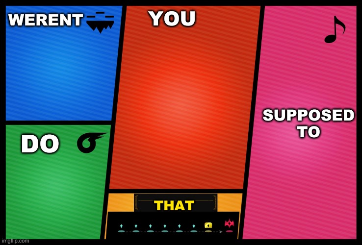 Smash Ultimate DLC fighter profile | YOU WERENT SUPPOSED TO DO THAT | image tagged in smash ultimate dlc fighter profile | made w/ Imgflip meme maker