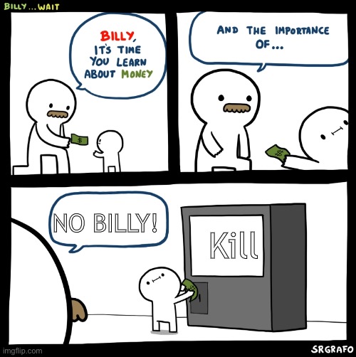 Billy no | Kill; NO BILLY! | image tagged in billy no | made w/ Imgflip meme maker