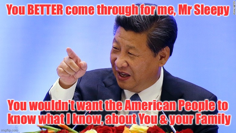 China President in Seattle | You BETTER come through for me, Mr Sleepy; You wouldn’t want the American People to
 know what I know, about You & your Family | image tagged in china president in seattle | made w/ Imgflip meme maker