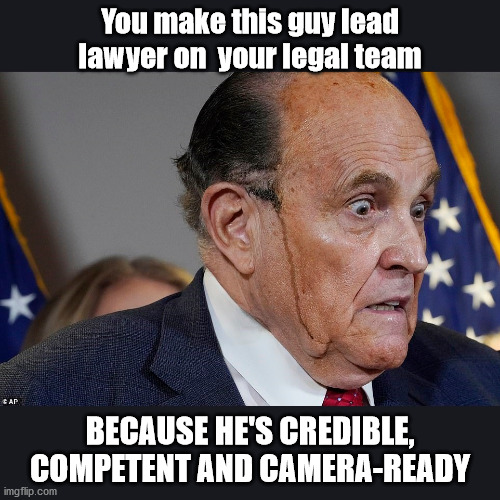 Law Graduate from Trump University | You make this guy lead lawyer on  your legal team; BECAUSE HE'S CREDIBLE, COMPETENT AND CAMERA-READY | image tagged in rudy giuliani,giuliani,trump 2020,donald trump,trump supporters,trump | made w/ Imgflip meme maker