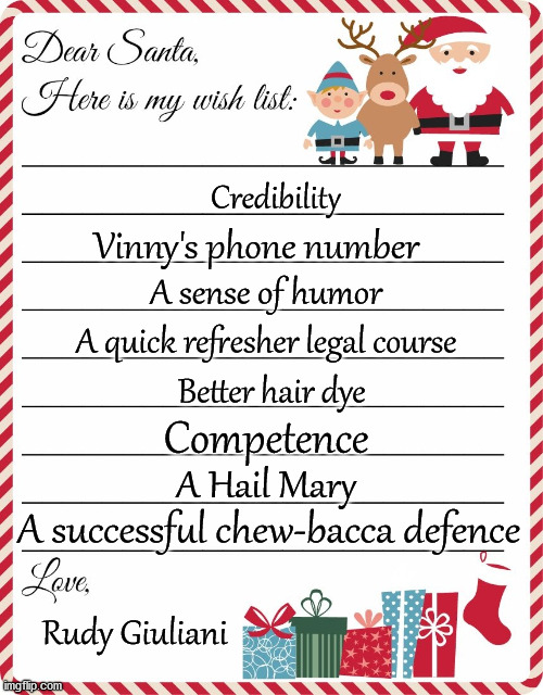 Plan B | Credibility; Vinny's phone number; A sense of humor; A quick refresher legal course; Better hair dye; Competence; A Hail Mary; A successful chew-bacca defence; Rudy Giuliani | image tagged in wish list to santa,rudy giuliani,christmas | made w/ Imgflip meme maker