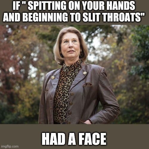 Sidney the Biden hunter | IF " SPITTING ON YOUR HANDS AND BEGINNING TO SLIT THROATS"; HAD A FACE | image tagged in sidney the biden hunter | made w/ Imgflip meme maker