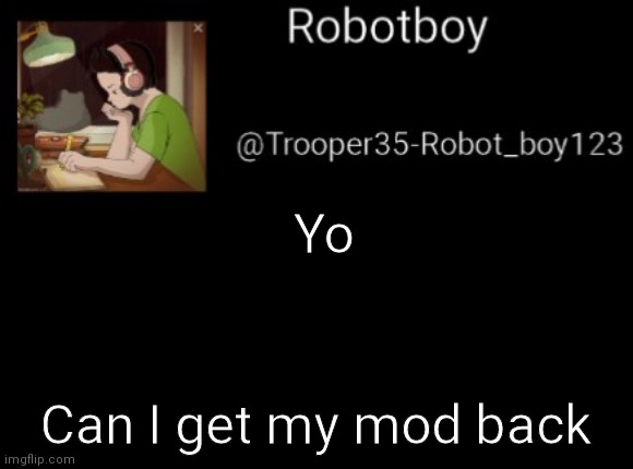 Hi | Yo; Can I get my mod back | image tagged in hi | made w/ Imgflip meme maker