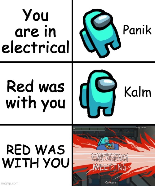 Panik Kalm Panik Among Us Version | You are in electrical; Red was with you; RED WAS WITH YOU | image tagged in panik kalm panik among us version | made w/ Imgflip meme maker