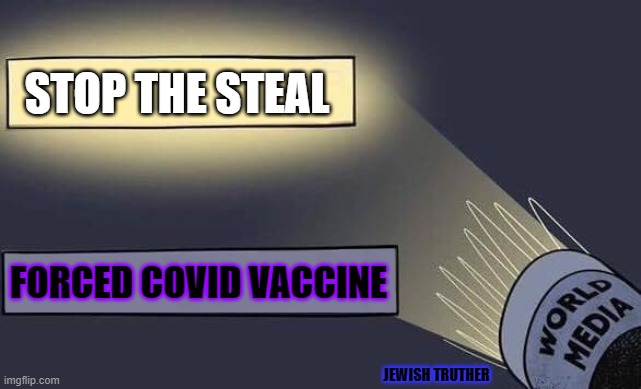 Cover up | STOP THE STEAL; FORCED COVID VACCINE; JEWISH TRUTHER | image tagged in media discrimination,covid-19,vaccine | made w/ Imgflip meme maker