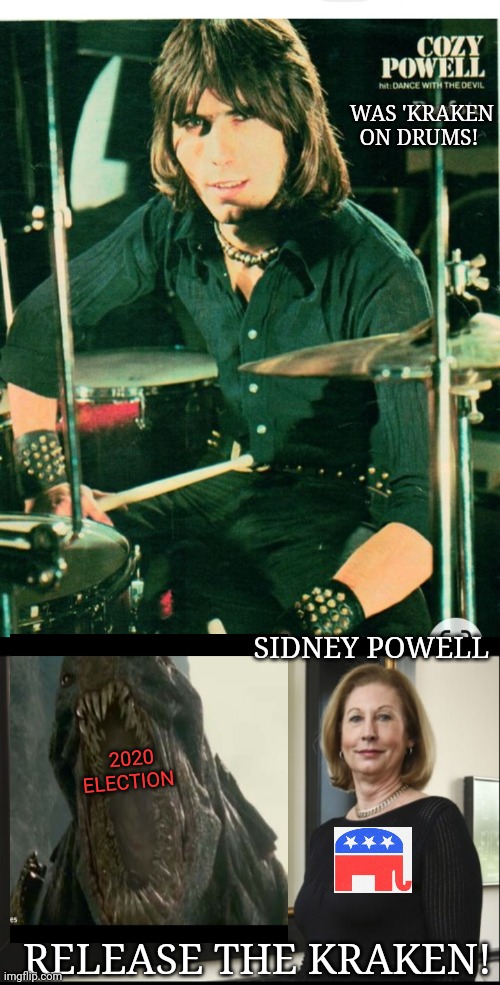 Powell's KRAKEN | WAS 'KRAKEN ON DRUMS! SIDNEY POWELL; 2020 ELECTION; RELEASE THE KRAKEN! | image tagged in donald trump,winner,election 2020 | made w/ Imgflip meme maker