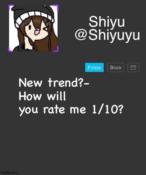 . | New trend?-
How will you rate me 1/10? | made w/ Imgflip meme maker