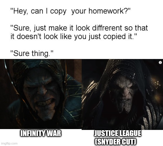Marvel vs Dc | INFINITY WAR                         JUSTICE LEAGUE 
                                                   (SNYDER CUT) | image tagged in hey can i copy your homework | made w/ Imgflip meme maker