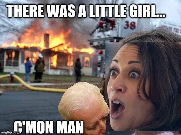 Downtown willie brown | THERE WAS A LITTLE GIRL... C'MON MAN | image tagged in memes | made w/ Imgflip meme maker