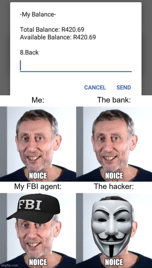 inspired by my account balance | image tagged in nice,420,69,nice michael rosen,memes | made w/ Imgflip meme maker