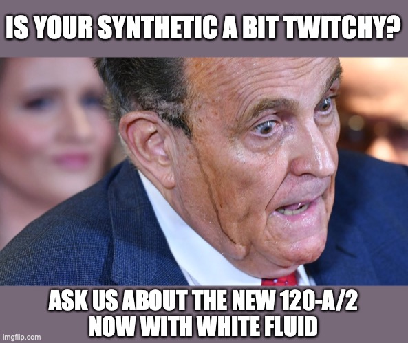HyperdyneSystemsAdvert-Rudy | IS YOUR SYNTHETIC A BIT TWITCHY? ASK US ABOUT THE NEW 120-A/2
NOW WITH WHITE FLUID | image tagged in rudy giuliani hair dye | made w/ Imgflip meme maker