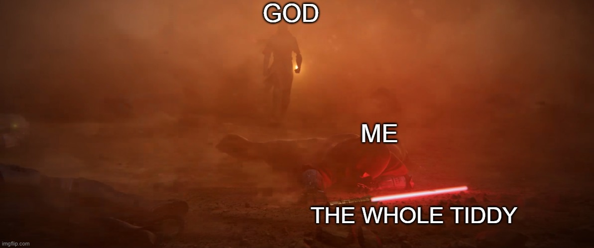 I need it | GOD; ME; THE WHOLE TIDDY | image tagged in funny,star wars | made w/ Imgflip meme maker