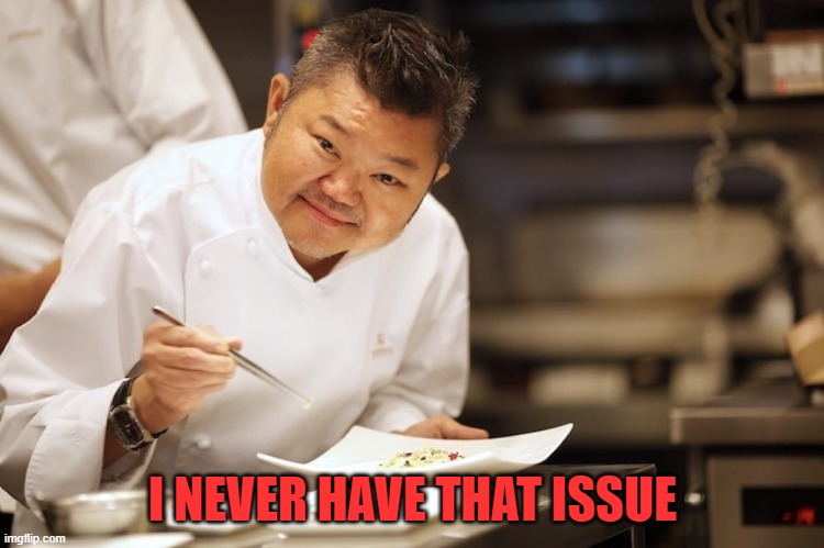 I NEVER HAVE THAT ISSUE | made w/ Imgflip meme maker