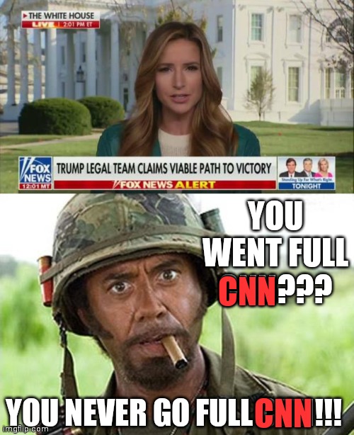 YOU WENT FULL CNN??? CNN; YOU NEVER GO FULL CNN!!! CNN | image tagged in robert downey jr tropic thunder | made w/ Imgflip meme maker