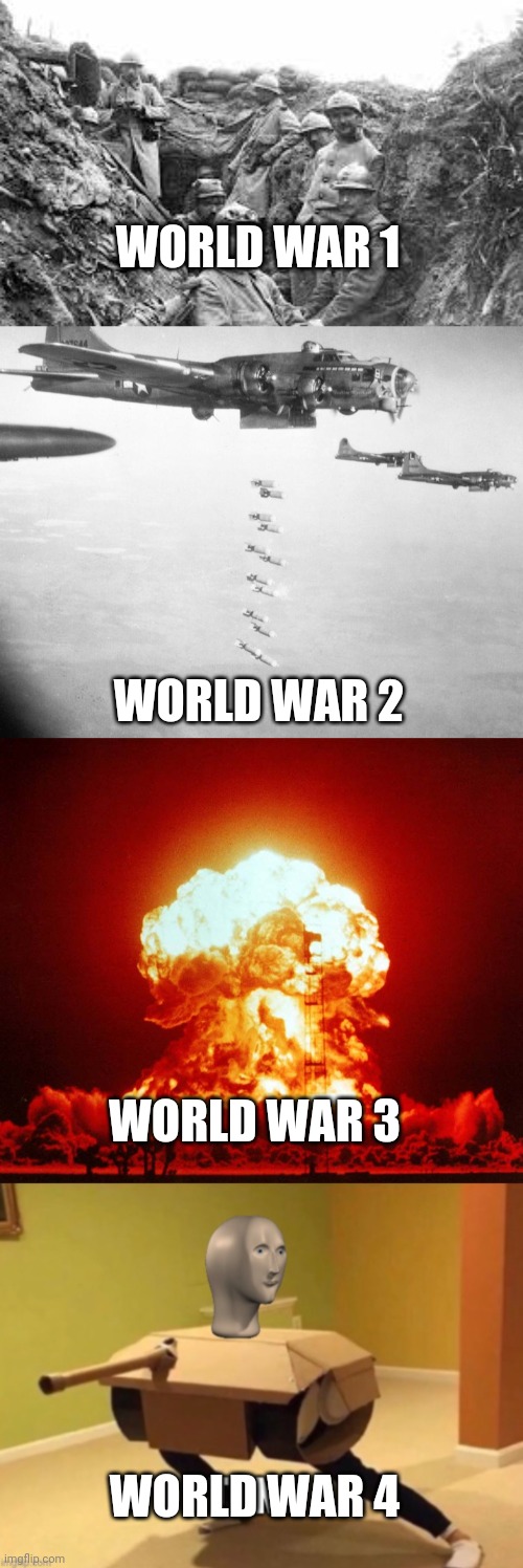 WORLD WAR 1; WORLD WAR 2; WORLD WAR 3; WORLD WAR 4 | image tagged in world war 1,world war ii bomber,world war iii,tonk | made w/ Imgflip meme maker