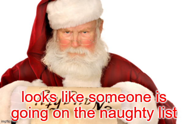 looks like someone is going on the naughty list Blank Meme Template