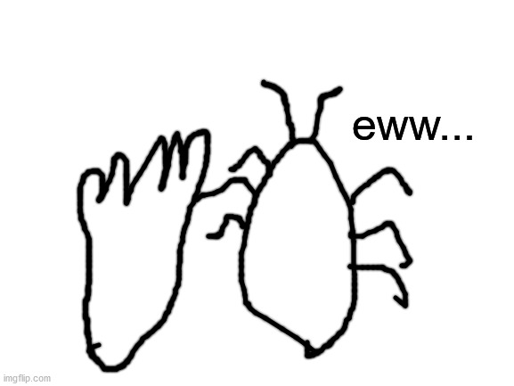 Cockroach | eww... | image tagged in blank white template | made w/ Imgflip meme maker