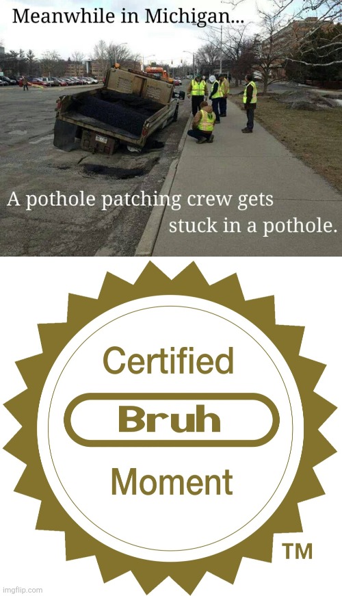 Meanwhile in Michigan | image tagged in certified bruh moment,michigan,funny,memes | made w/ Imgflip meme maker