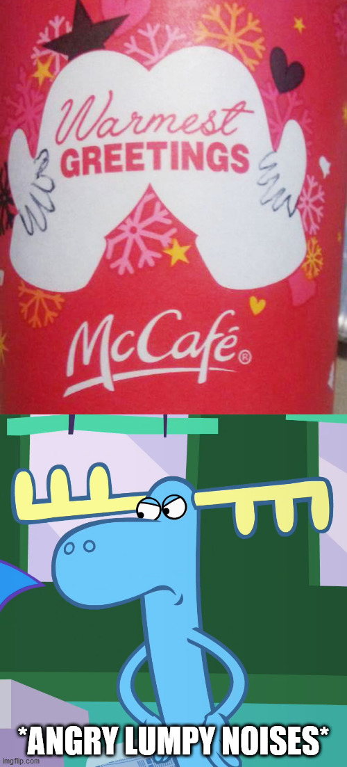 Thats got McDonalds' name on it! | *ANGRY LUMPY NOISES* | image tagged in angry lumpy htf | made w/ Imgflip meme maker