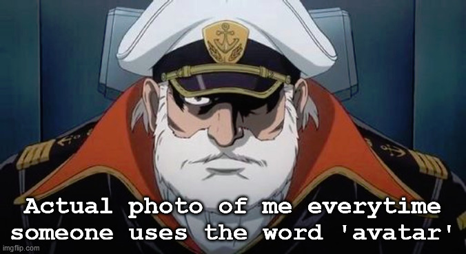 Get off my Argo |  Actual photo of me everytime someone uses the word 'avatar' | image tagged in agitated avatar,generation x,get off my lawn,grumpy old man,star blazers | made w/ Imgflip meme maker
