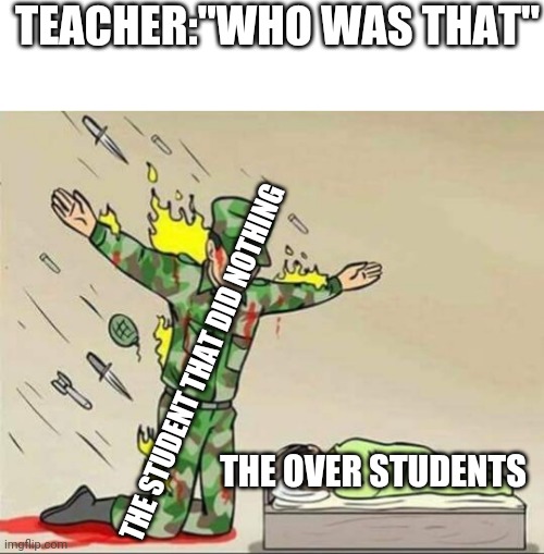 Thanks | TEACHER:"WHO WAS THAT"; THE STUDENT THAT DID NOTHING; THE OVER STUDENTS | image tagged in schule | made w/ Imgflip meme maker