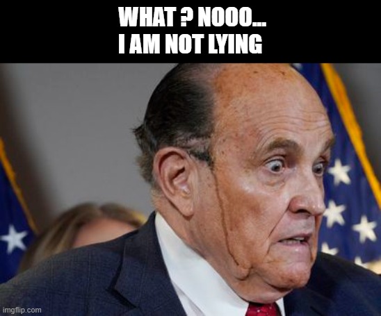 Surprised giuliani | WHAT ? NOOO... I AM NOT LYING | image tagged in rudy giuliani | made w/ Imgflip meme maker