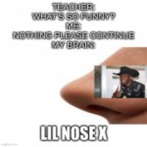 lil nose x | made w/ Imgflip meme maker
