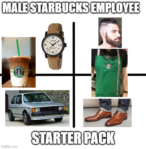 starbucks | MALE STARBUCKS EMPLOYEE; STARTER PACK | image tagged in memes,blank starter pack | made w/ Imgflip meme maker