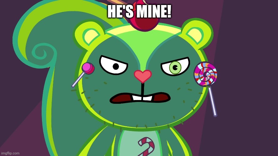 HE'S MINE! | made w/ Imgflip meme maker