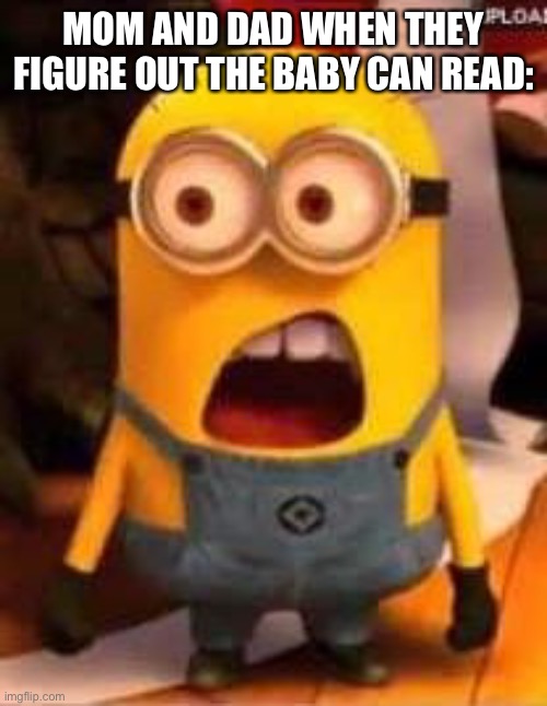 Whaaat? | MOM AND DAD WHEN THEY FIGURE OUT THE BABY CAN READ: | image tagged in whaaat | made w/ Imgflip meme maker